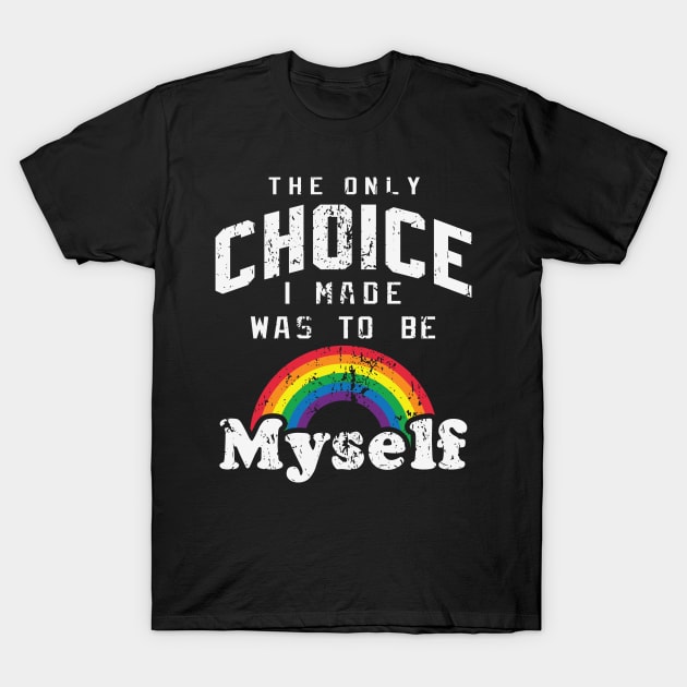 The only choice I made was to be myself T-Shirt by little.tunny